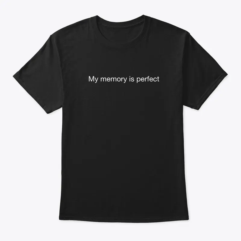 My memory is perfect